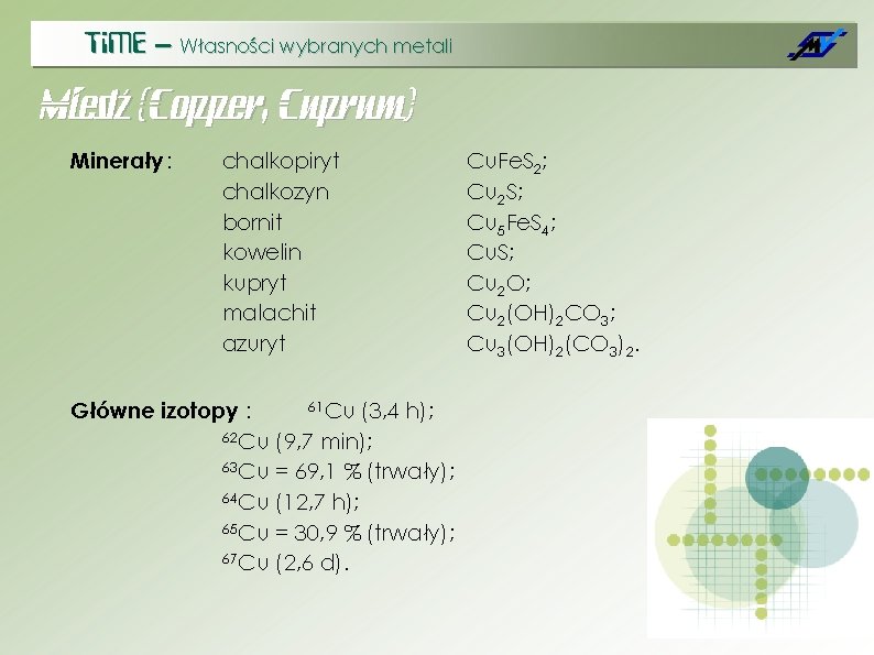 Ti. ME – Własności wybranych metali Miedź (Copper, Cuprum) Minerały : chalkopiryt chalkozyn bornit