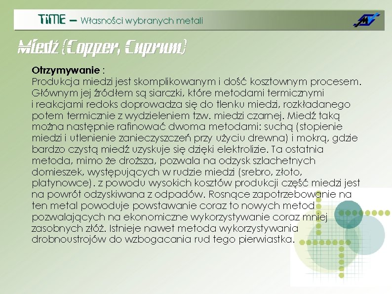 Ti. ME – Własności wybranych metali Miedź (Copper, Cuprum) Otrzymywanie : Produkcja miedzi jest