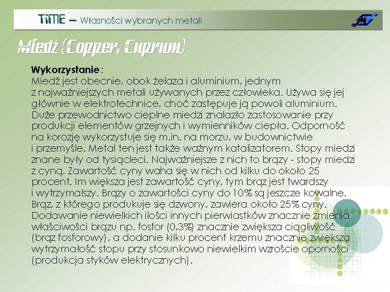 Ti. ME – Własności wybranych metali Miedź (Copper, Cuprum) Wykorzystanie : Miedź jest obecnie,