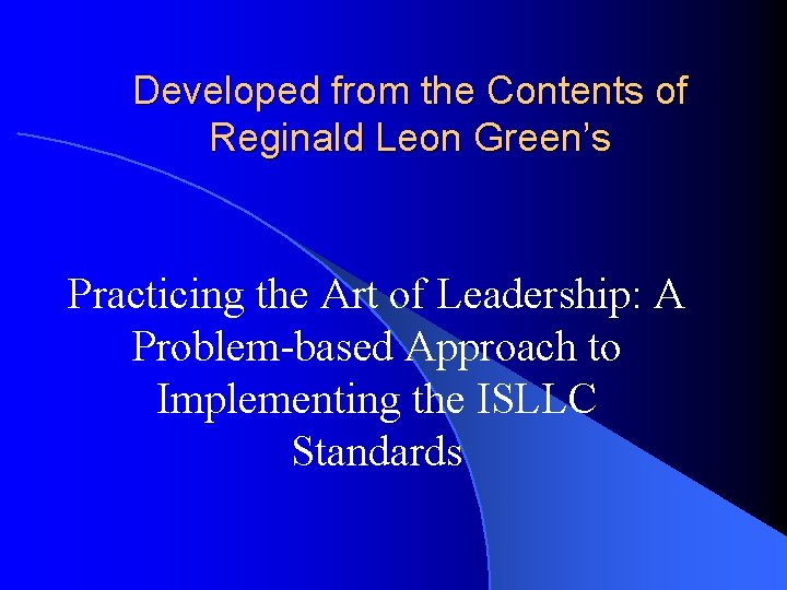 Developed from the Contents of Reginald Leon Green’s Practicing the Art of Leadership: A