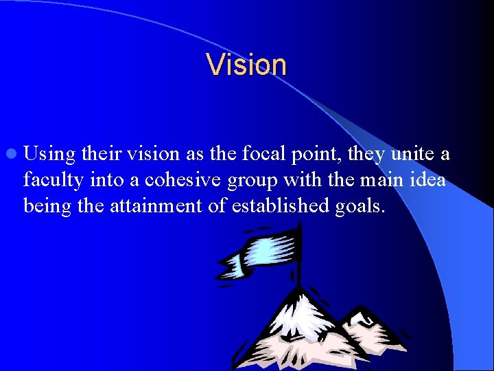 Vision l Using their vision as the focal point, they unite a faculty into