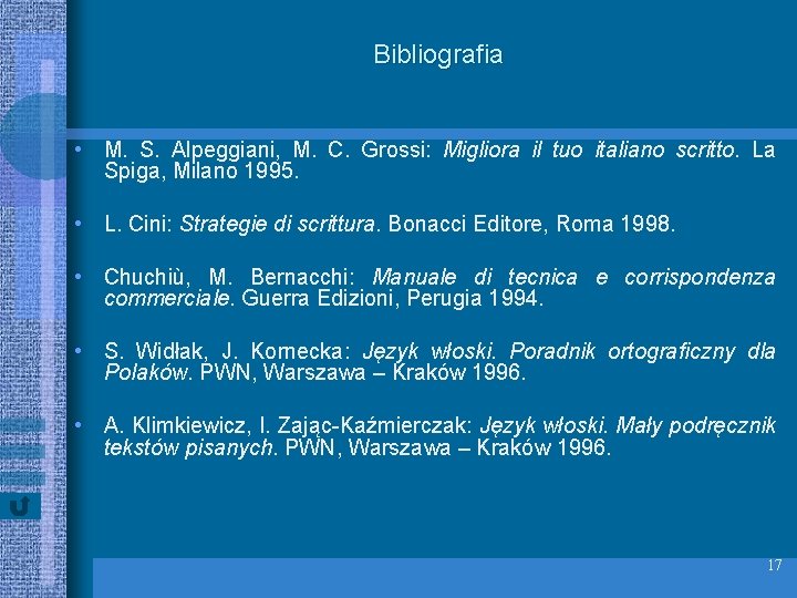 Bibliografia • M. S. Alpeggiani, M. C. Grossi: Migliora il tuo italiano scritto. La