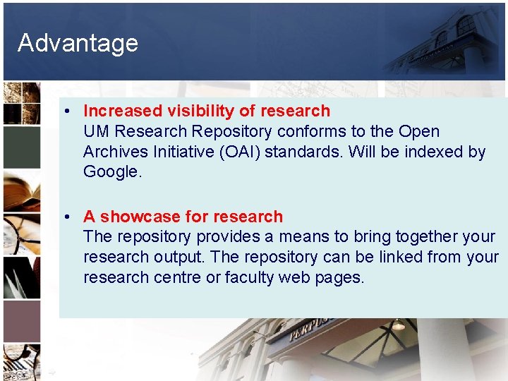 Advantage • Increased visibility of research UM Research Repository conforms to the Open Archives