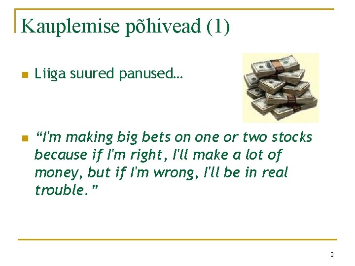 Kauplemise põhivead (1) n n Liiga suured panused… “I'm making big bets on one