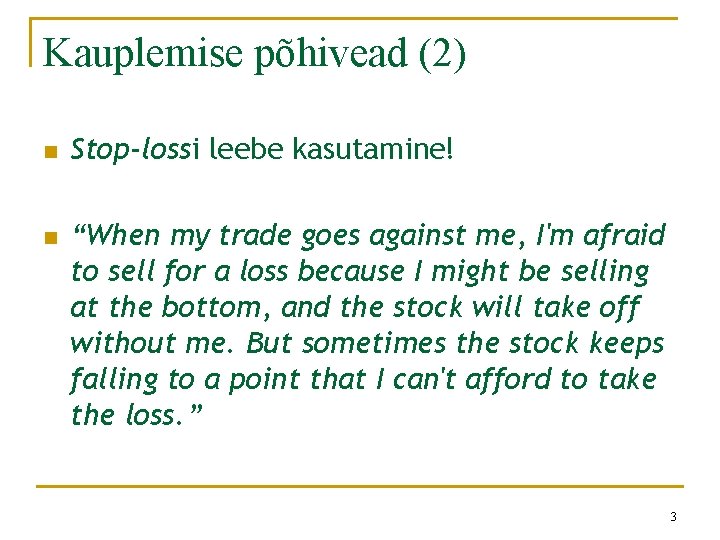 Kauplemise põhivead (2) n n Stop-lossi leebe kasutamine! “When my trade goes against me,