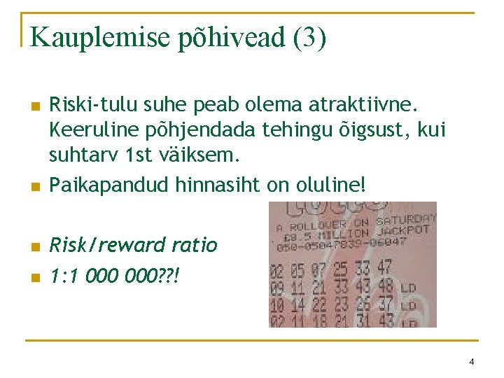 Kauplemise põhivead (3) n n Riski-tulu suhe peab olema atraktiivne. Keeruline põhjendada tehingu õigsust,