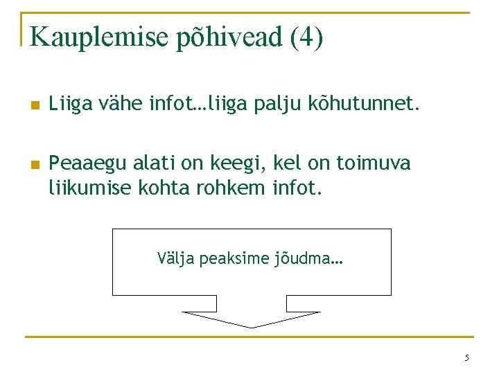 Kauplemise põhivead (4) n n Liiga vähe infot…liiga palju kõhutunnet. Peaaegu alati on keegi,