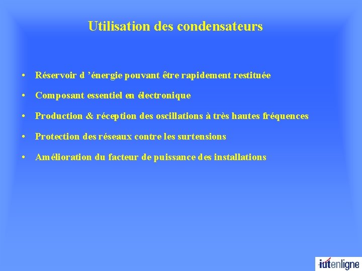 Utilisation des condensateurs • Réservoir d ’énergie pouvant être rapidement restituée • Composant essentiel