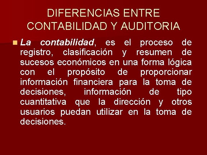 DIFERENCIAS ENTRE CONTABILIDAD Y AUDITORIA n La contabilidad, es el proceso de registro, clasificación DIFERENCIAS ENTRE CONTABILIDAD Y AUDITORIA n La contabilidad, es el proceso de registro, clasificación