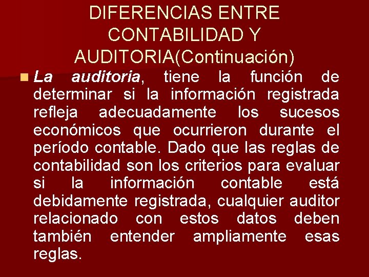 n La DIFERENCIAS ENTRE CONTABILIDAD Y AUDITORIA(Continuación) auditoria, tiene la función de determinar si n La DIFERENCIAS ENTRE CONTABILIDAD Y AUDITORIA(Continuación) auditoria, tiene la función de determinar si