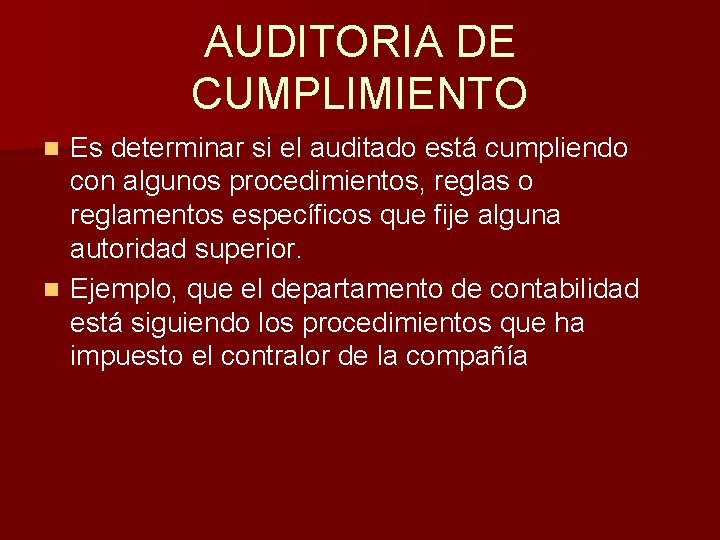AUDITORIA DE CUMPLIMIENTO Es determinar si el auditado está cumpliendo con algunos procedimientos, reglas AUDITORIA DE CUMPLIMIENTO Es determinar si el auditado está cumpliendo con algunos procedimientos, reglas
