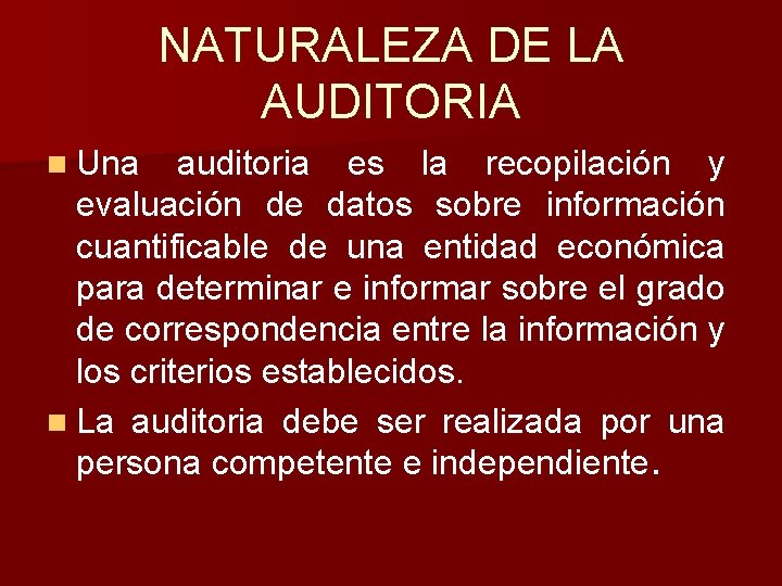 NATURALEZA DE LA AUDITORIA n Una auditoria es la recopilación y evaluación de datos NATURALEZA DE LA AUDITORIA n Una auditoria es la recopilación y evaluación de datos
