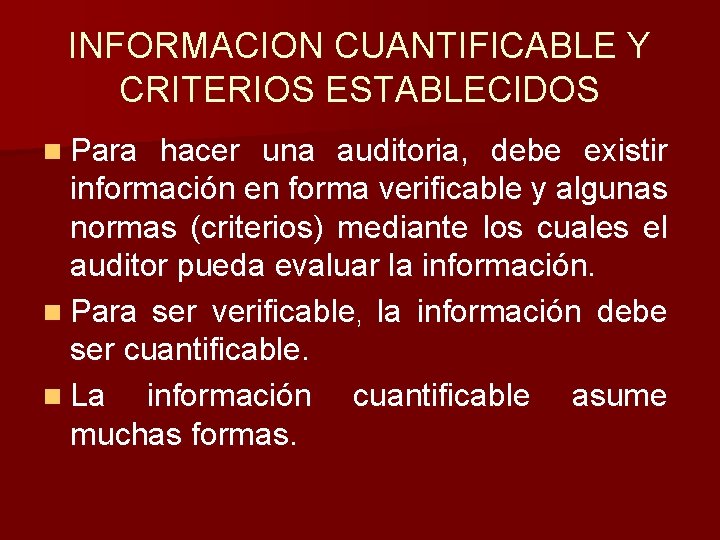 INFORMACION CUANTIFICABLE Y CRITERIOS ESTABLECIDOS n Para hacer una auditoria, debe existir información en INFORMACION CUANTIFICABLE Y CRITERIOS ESTABLECIDOS n Para hacer una auditoria, debe existir información en
