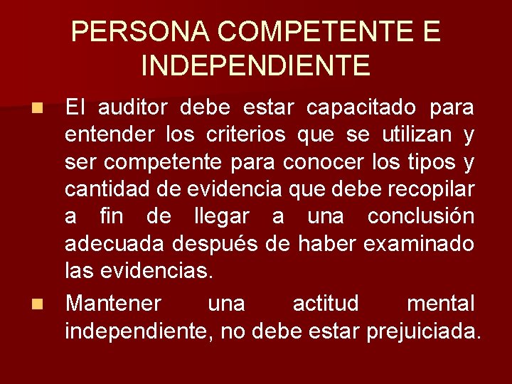 PERSONA COMPETENTE E INDEPENDIENTE El auditor debe estar capacitado para entender los criterios que PERSONA COMPETENTE E INDEPENDIENTE El auditor debe estar capacitado para entender los criterios que