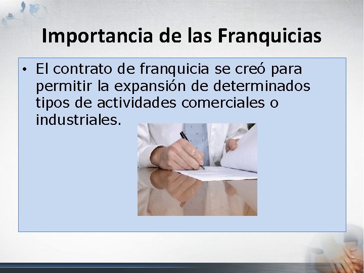 Importancia de las Franquicias • El contrato de franquicia se creó para permitir la Importancia de las Franquicias • El contrato de franquicia se creó para permitir la