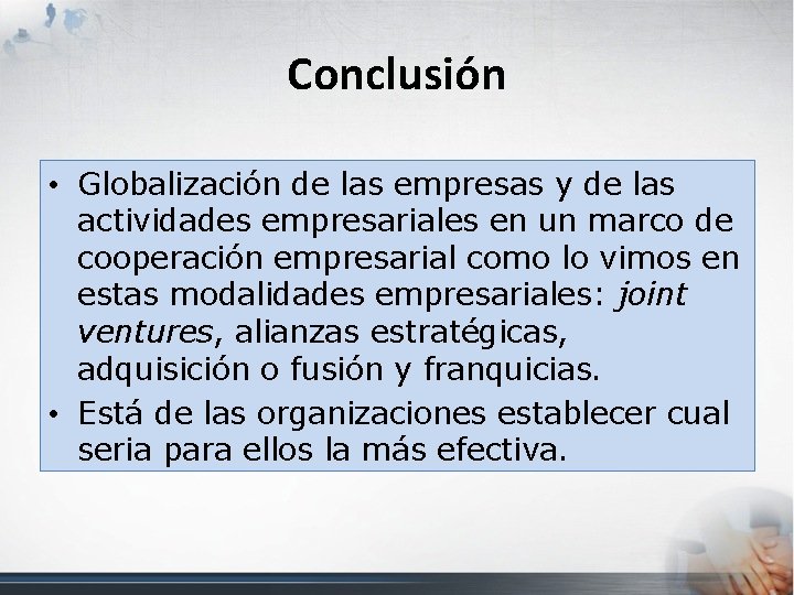 Conclusión • Globalización de las empresas y de las actividades empresariales en un marco