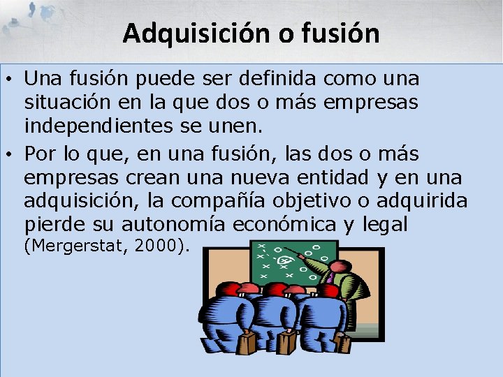 Adquisición o fusión • Una fusión puede ser definida como una situación en la