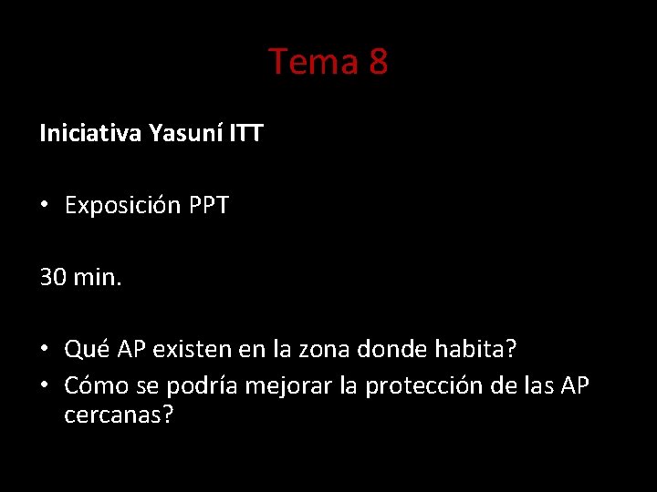 Tema 8 Iniciativa Yasuní ITT • Exposición PPT 30 min. • Qué AP existen