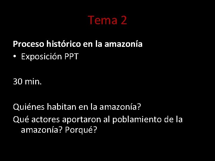 Tema 2 Proceso histórico en la amazonía • Exposición PPT 30 min. Quiénes habitan