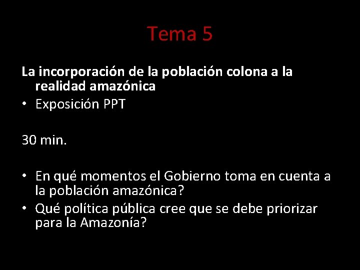 Tema 5 La incorporación de la población colona a la realidad amazónica • Exposición