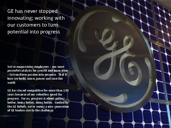GE has never stopped innovating; working with our customers to turn potential into progress