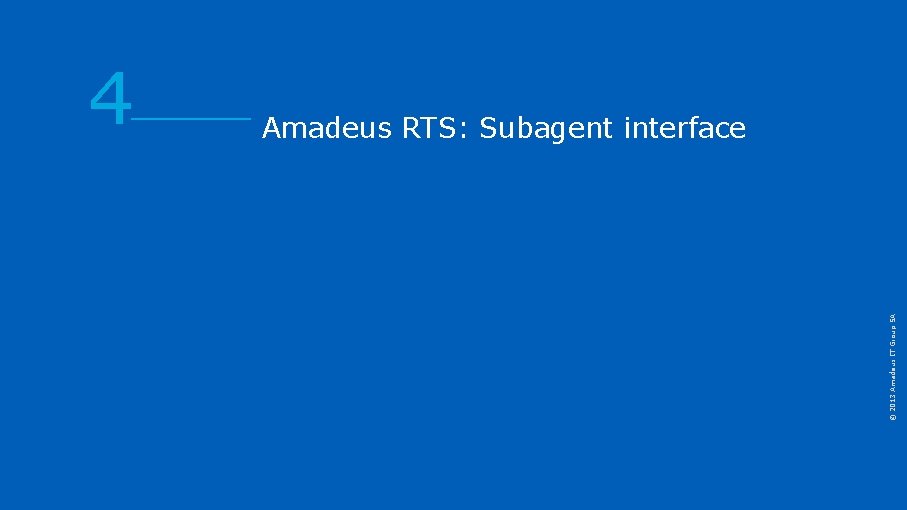 Amadeus RTS: Subagent interface © 2013 Amadeus IT Group SA 4 