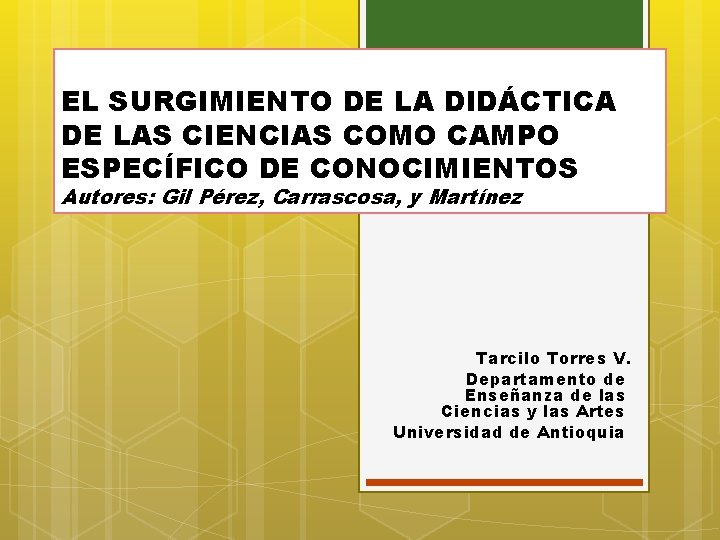 EL SURGIMIENTO DE LA DIDÁCTICA DE LAS CIENCIAS COMO CAMPO ESPECÍFICO DE CONOCIMIENTOS Autores: