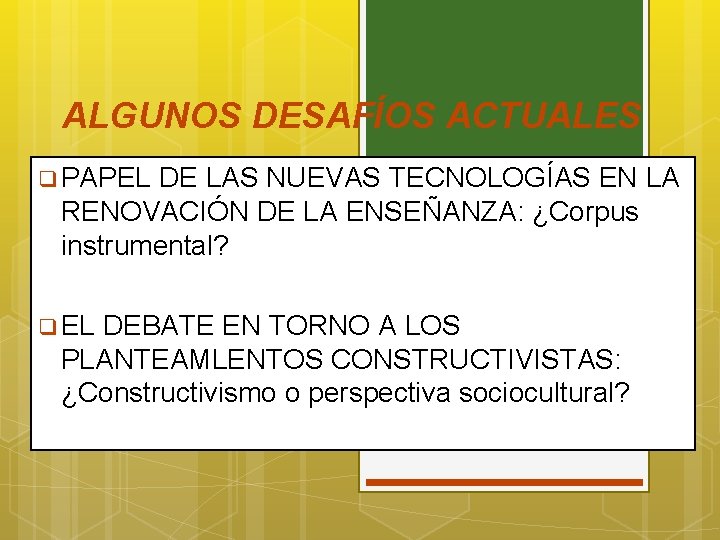 ALGUNOS DESAFÍOS ACTUALES q PAPEL DE LAS NUEVAS TECNOLOGÍAS EN LA RENOVACIÓN DE LA