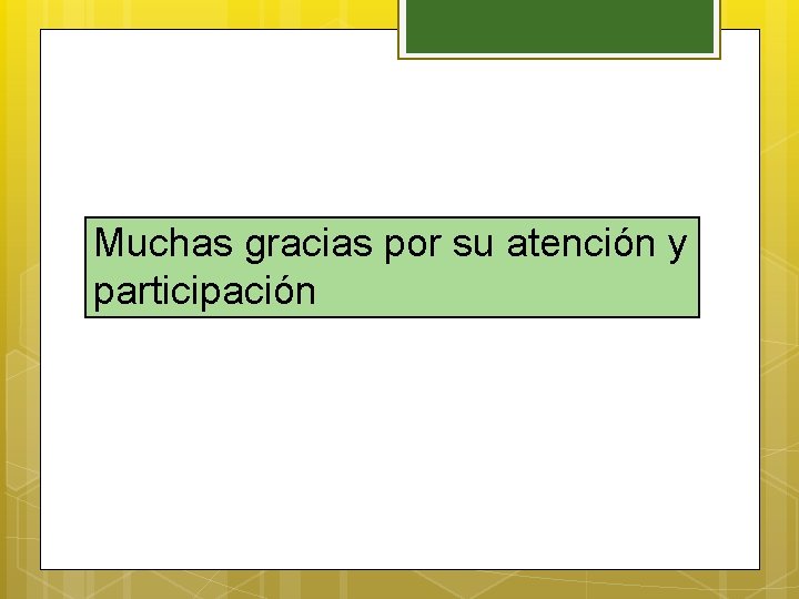 Muchas gracias por su atención y participación 