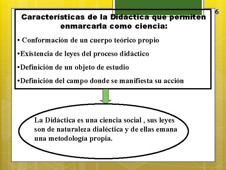 Características de la Didáctica que permiten enmarcarla como ciencia: • Conformación de un cuerpo