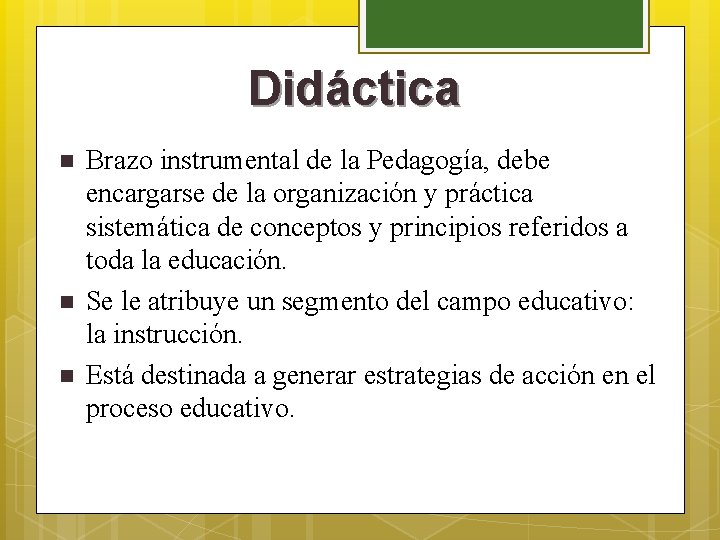 Didáctica n n n Brazo instrumental de la Pedagogía, debe encargarse de la organización