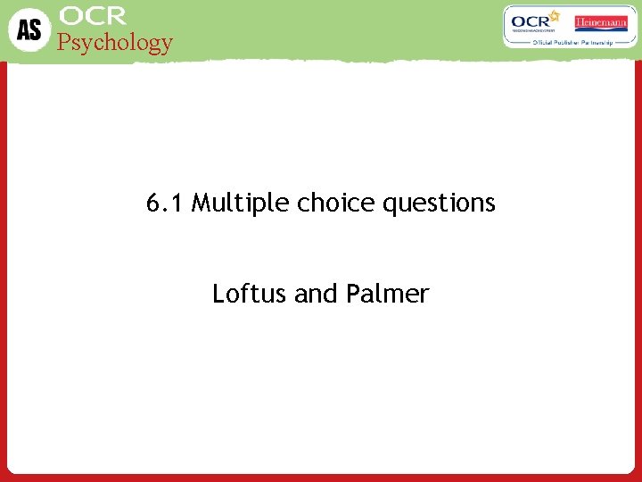 Psychology 6. 1 Multiple choice questions Loftus and Palmer 