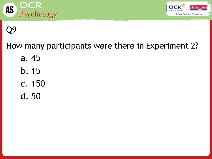 Psychology Q 9 How many participants were there in Experiment 2? a. 45 b.