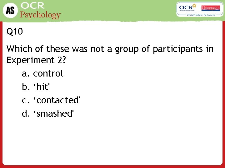 Psychology Q 10 Which of these was not a group of participants in Experiment