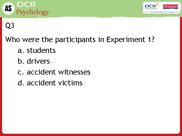 Psychology Q 3 Who were the participants in Experiment 1? a. students b. drivers