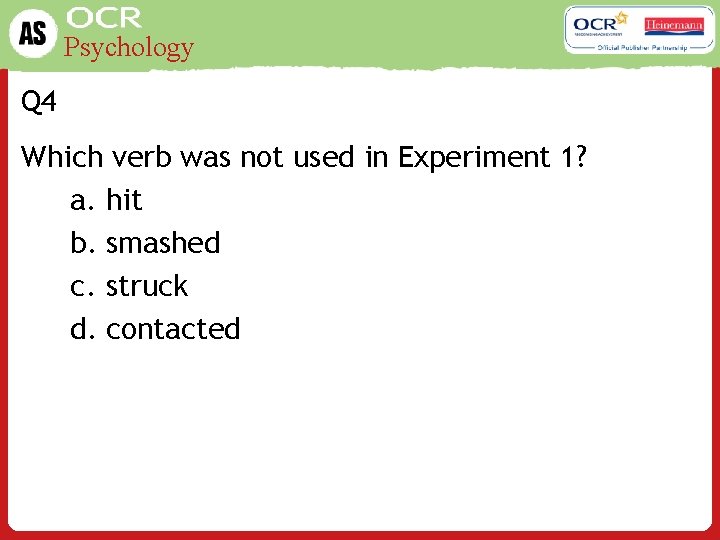 Psychology Q 4 Which verb was not used in Experiment 1? a. hit b.