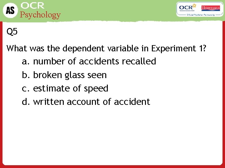 Psychology Q 5 What was the dependent variable in Experiment 1? a. number of