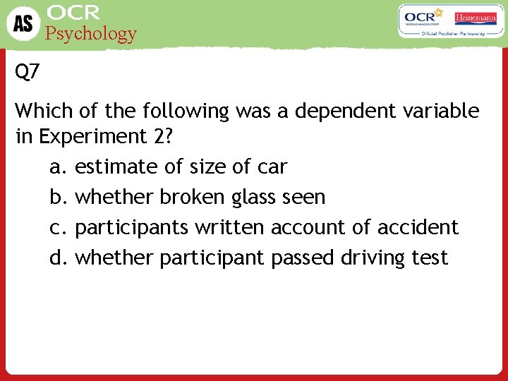 Psychology Q 7 Which of the following was a dependent variable in Experiment 2?