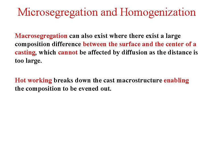 Microsegregation and Homogenization Macrosegregation can also exist where there exist a large composition difference