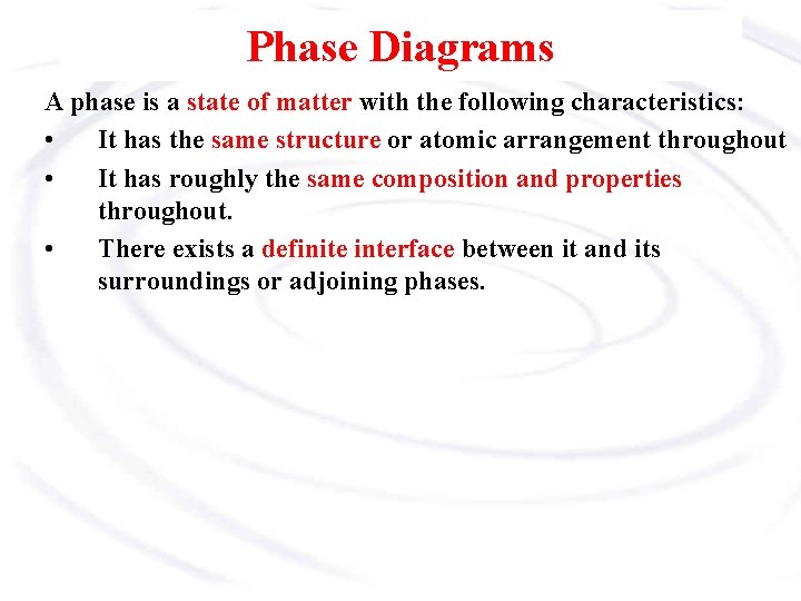 Phase Diagrams A phase is a state of matter with the following characteristics: •