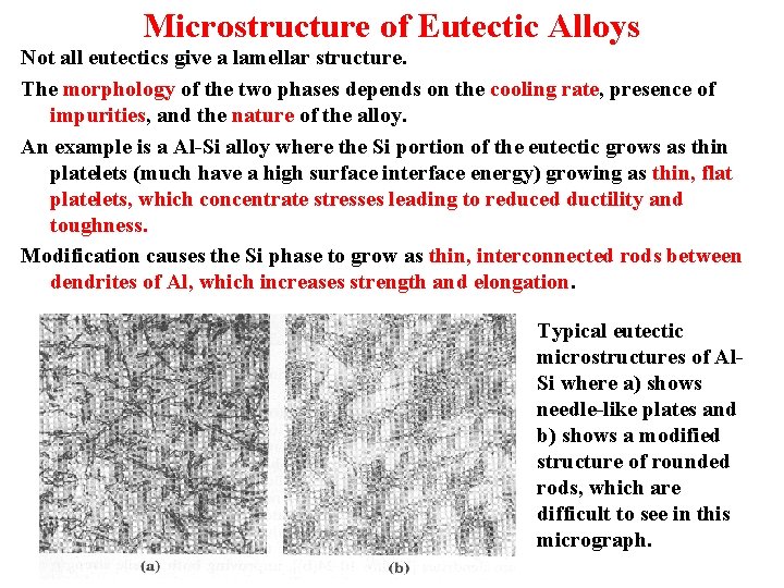 Microstructure of Eutectic Alloys Not all eutectics give a lamellar structure. The morphology of