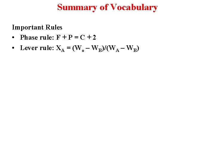 Summary of Vocabulary Important Rules • Phase rule: F + P = C +