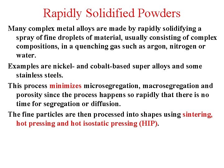 Rapidly Solidified Powders Many complex metal alloys are made by rapidly solidifying a spray