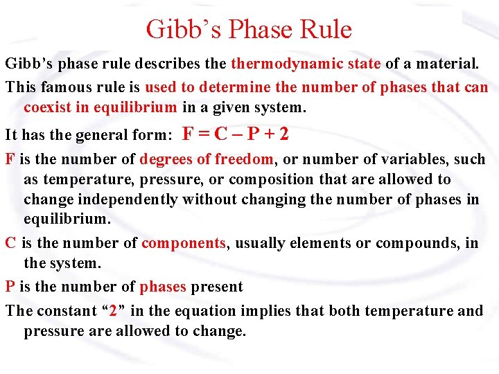 Gibb’s Phase Rule Gibb’s phase rule describes thermodynamic state of a material. This famous