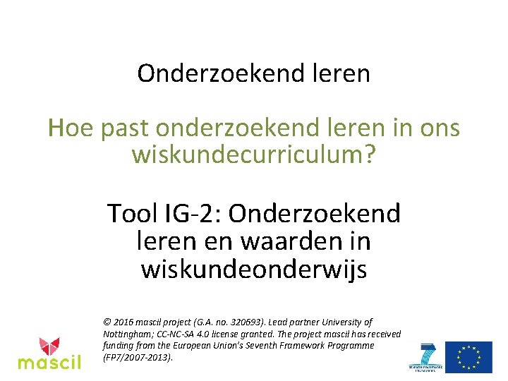 Onderzoekend leren Hoe past onderzoekend leren in ons wiskundecurriculum? Tool IG-2: Onderzoekend leren en