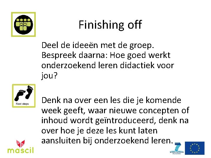 Finishing off Deel de ideeën met de groep. Bespreek daarna: Hoe goed werkt onderzoekend