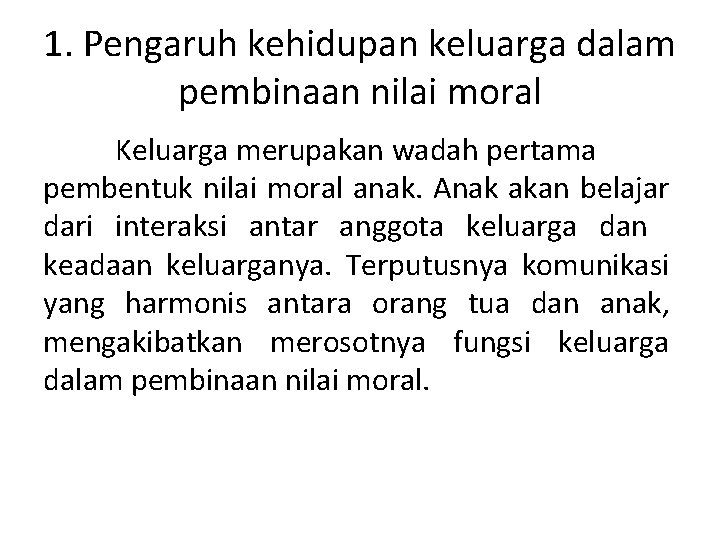 1. Pengaruh kehidupan keluarga dalam pembinaan nilai moral Keluarga merupakan wadah pertama pembentuk nilai