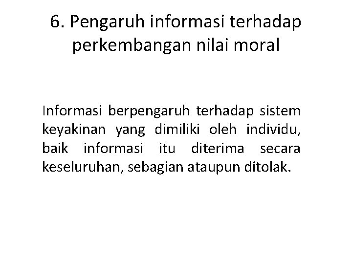 6. Pengaruh informasi terhadap perkembangan nilai moral Informasi berpengaruh terhadap sistem keyakinan yang dimiliki