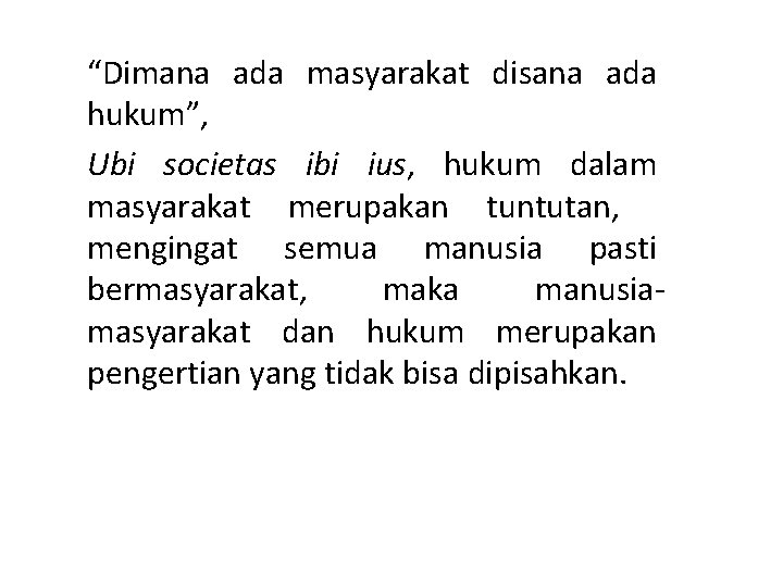 “Dimana ada masyarakat disana ada hukum”, Ubi societas ibi ius, hukum dalam masyarakat merupakan