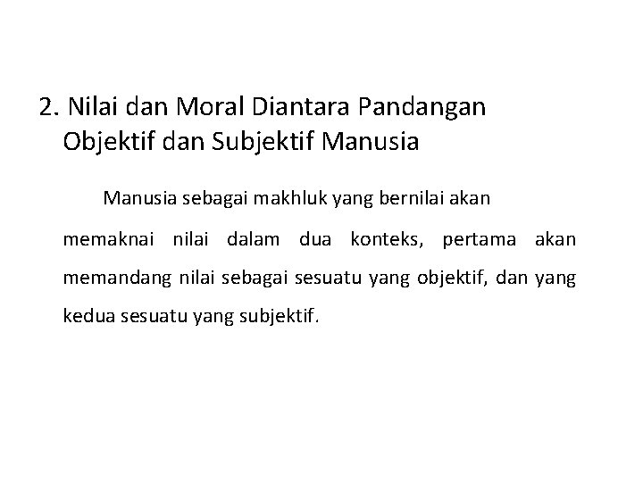 2. Nilai dan Moral Diantara Pandangan Objektif dan Subjektif Manusia sebagai makhluk yang bernilai